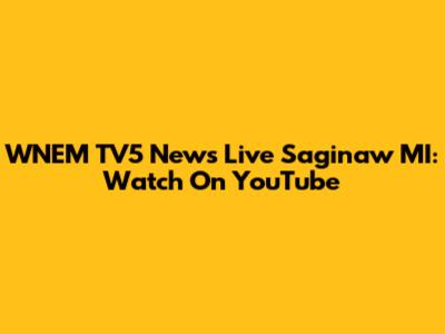 WNEM TV5 News Live Saginaw MI: Watch On YouTube