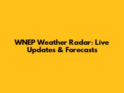 WNEP Weather Radar: Live Updates & Forecasts