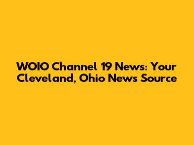 WOIO Channel 19 News: Your Cleveland, Ohio News Source