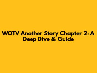 WOTV Another Story Chapter 2: A Deep Dive & Guide
