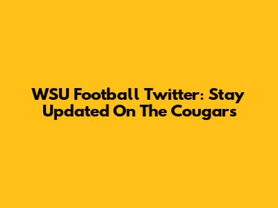 WSU Football Twitter: Stay Updated On The Cougars