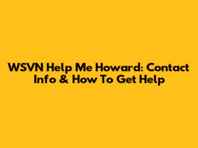 WSVN Help Me Howard: Contact Info & How To Get Help