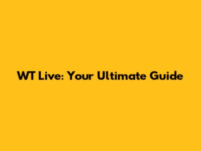 WT Live: Your Ultimate Guide