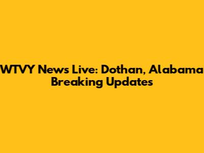 WTVY News Live: Dothan, Alabama Breaking Updates