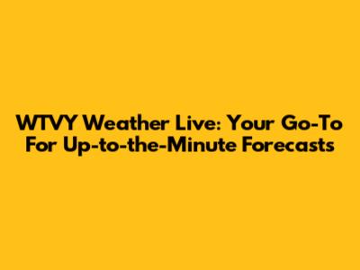 WTVY Weather Live: Your Go-To For Up-to-the-Minute Forecasts