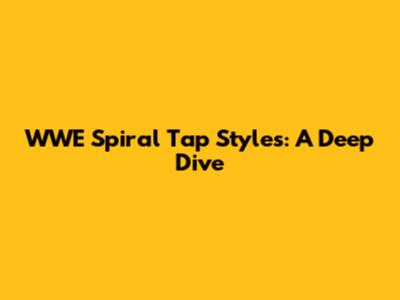 WWE Spiral Tap Styles: A Deep Dive