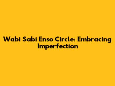 Wabi Sabi Enso Circle: Embracing Imperfection