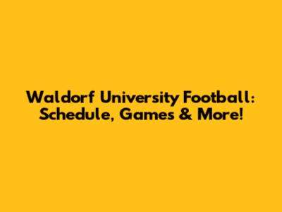 Waldorf University Football: Schedule, Games & More!