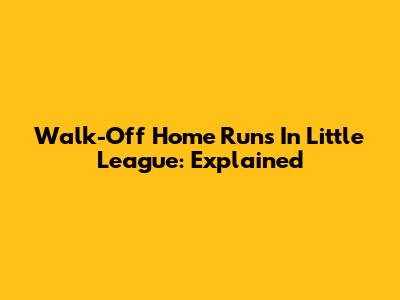 Walk-Off Home Runs In Little League: Explained
