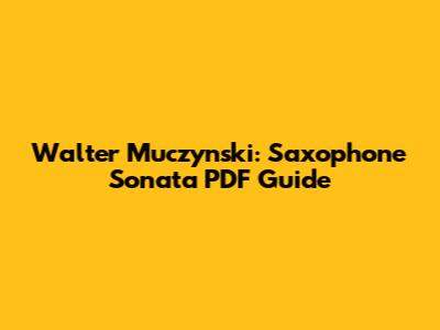 Walter Muczynski: Saxophone Sonata PDF Guide