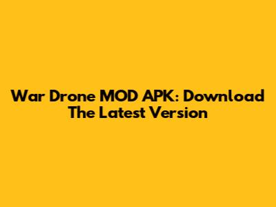 War Drone MOD APK: Download The Latest Version