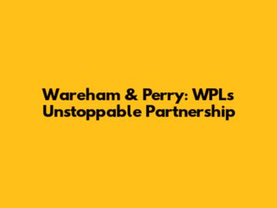 Wareham & Perry: WPL's Unstoppable Partnership