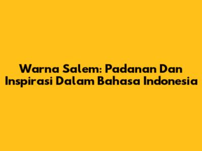 Warna Salem: Padanan Dan Inspirasi Dalam Bahasa Indonesia