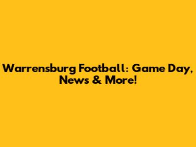 Warrensburg Football: Game Day, News & More!
