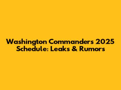 Washington Commanders 2025 Schedule: Leaks & Rumors