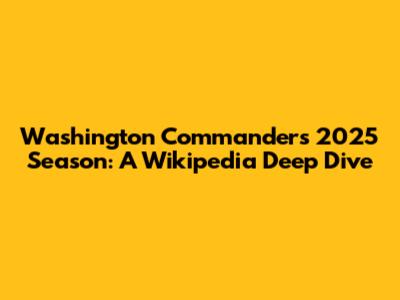 Washington Commanders 2025 Season: A Wikipedia Deep Dive