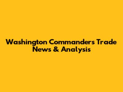 Washington Commanders Trade News & Analysis