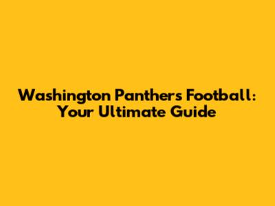 Washington Panthers Football: Your Ultimate Guide