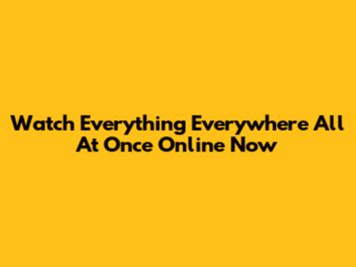 Watch 'Everything Everywhere All At Once' Online Now