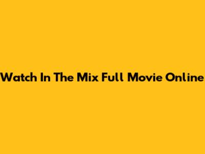 Watch 'In The Mix' Full Movie Online