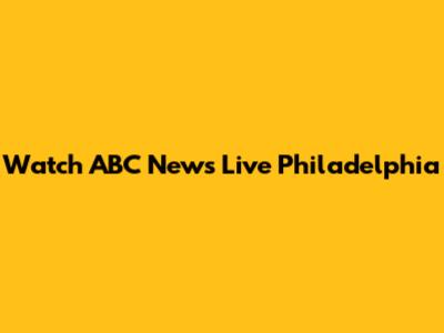 Watch ABC News Live Philadelphia