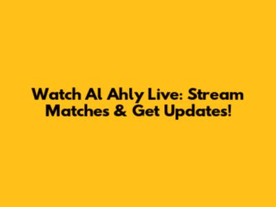 Watch Al Ahly Live: Stream Matches & Get Updates!