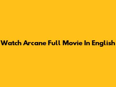 Watch Arcane Full Movie In English