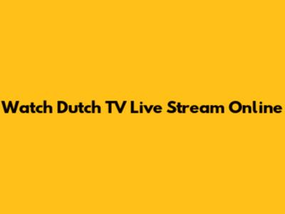 Watch Dutch TV Live Stream Online