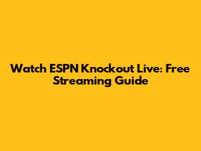 Watch ESPN Knockout Live: Free Streaming Guide