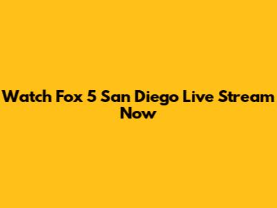 Watch Fox 5 San Diego Live Stream Now