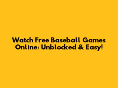 Watch Free Baseball Games Online: Unblocked & Easy!