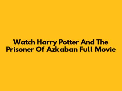Watch Harry Potter And The Prisoner Of Azkaban Full Movie