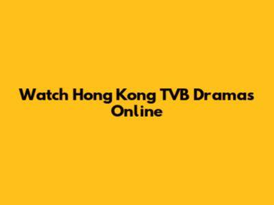 Watch Hong Kong TVB Dramas Online