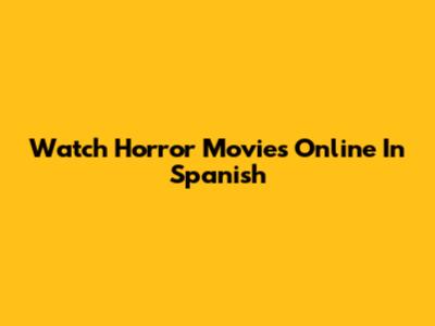 Watch Horror Movies Online In Spanish