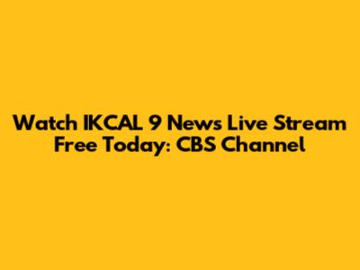 Watch IKCAL 9 News Live Stream Free Today: CBS Channel