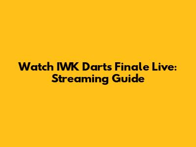 Watch IWK Darts Finale Live: Streaming Guide