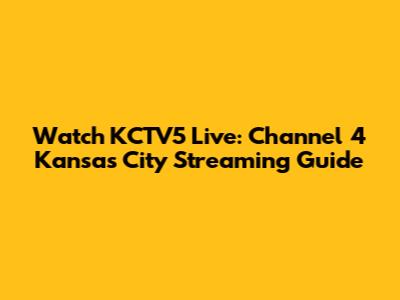 Watch KCTV5 Live: Channel 4 Kansas City Streaming Guide