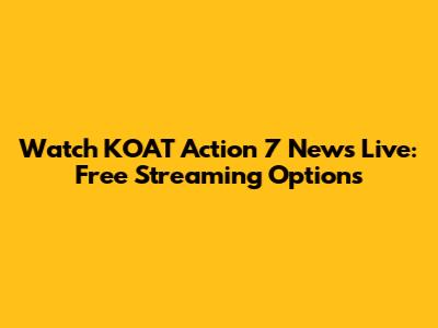 Watch KOAT Action 7 News Live: Free Streaming Options