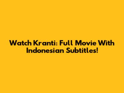 Watch Kranti: Full Movie With Indonesian Subtitles!