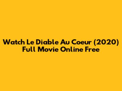 Watch Le Diable Au Coeur (2020) Full Movie Online Free