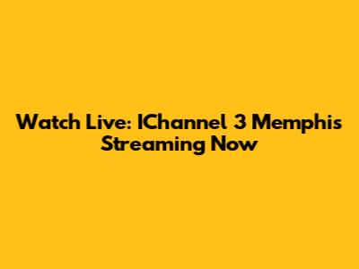 Watch Live: IChannel 3 Memphis Streaming Now