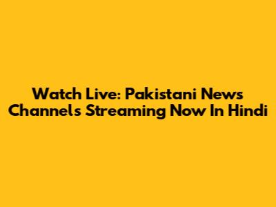 Watch Live: Pakistani News Channels Streaming Now In Hindi