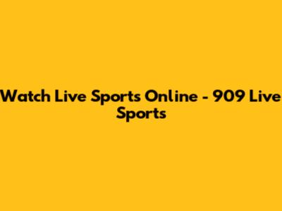 Watch Live Sports Online - 909 Live Sports
