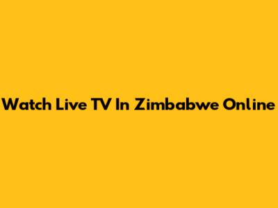 Watch Live TV In Zimbabwe Online