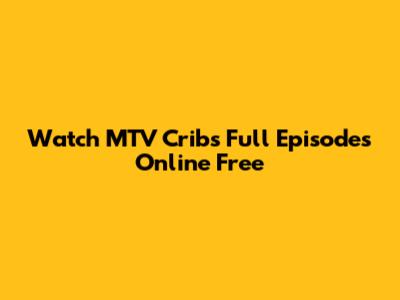 Watch MTV Cribs Full Episodes Online Free
