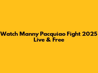 Watch Manny Pacquiao Fight 2025 Live & Free