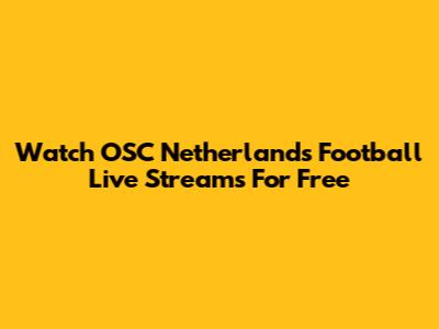 Watch OSC Netherlands Football Live Streams For Free