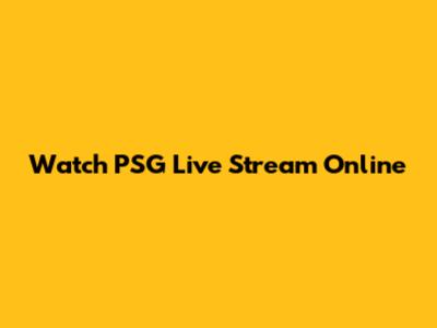 Watch PSG Live Stream Online