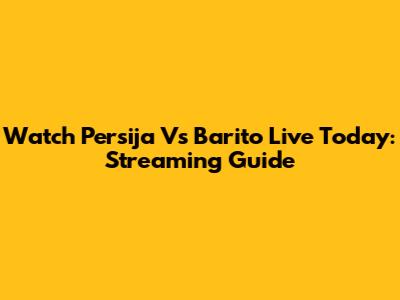 Watch Persija Vs Barito Live Today: Streaming Guide