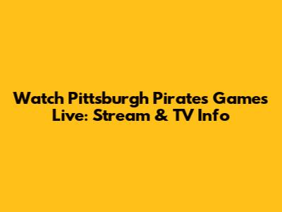Watch Pittsburgh Pirates Games Live: Stream & TV Info